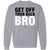 Get Off Your Back Bro Crewneck Sweatshirt