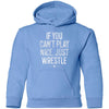 If You Can't Play Nice Just Wrestle Wrestling Youth Hooded Sweatshirt
