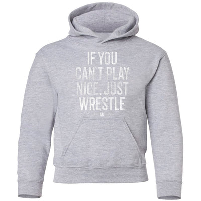 If You Can't Play Nice Just Wrestle Wrestling Youth Hooded Sweatshirt