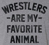Wrestlers Are My Favorite Animal Wrestling T-Shirt