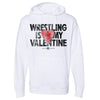 Wrestling Is My Valentine Wrestling Hoodie (White)