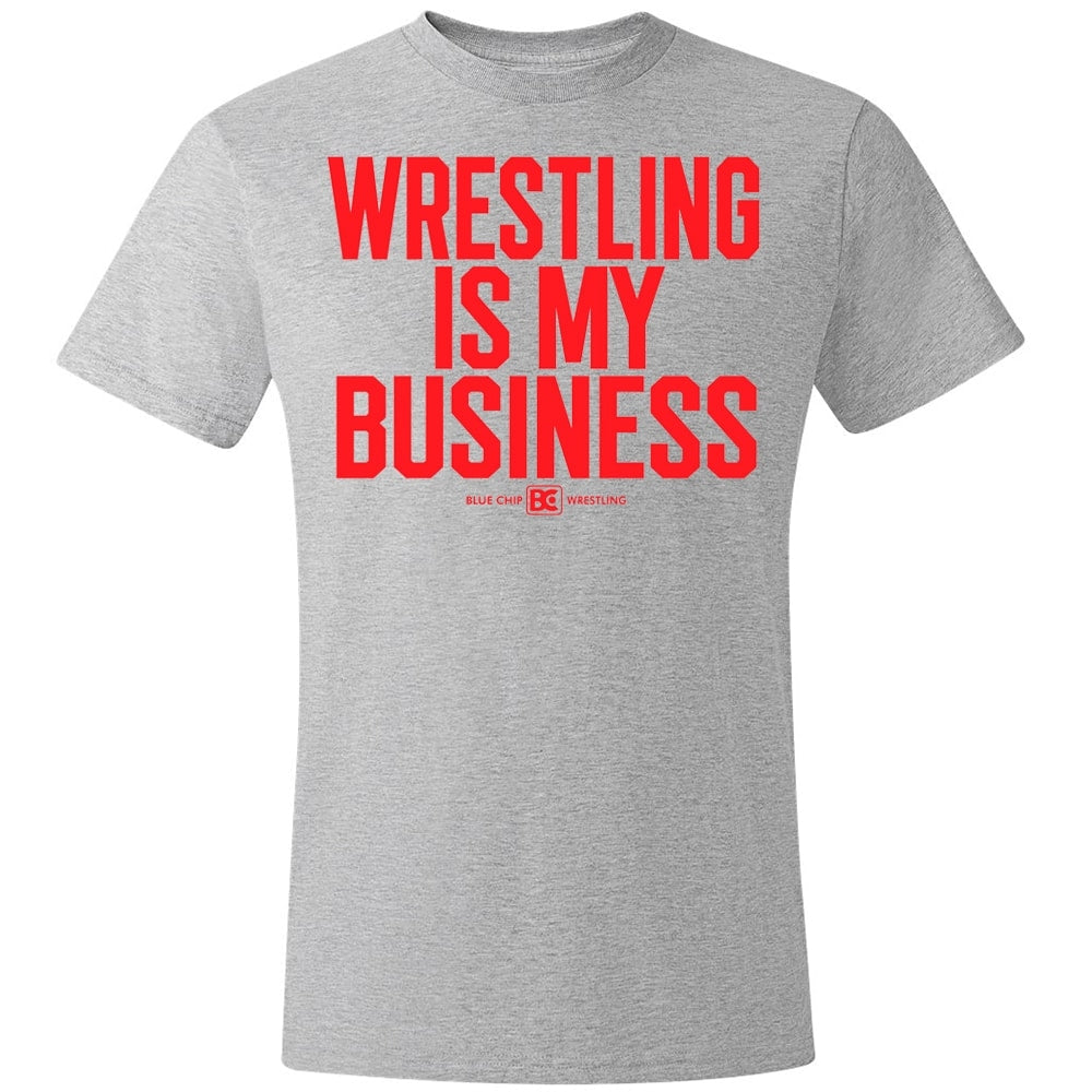 Wrestling is My Business Wrestling T-Shirt
